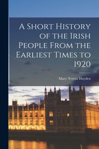 Short History of the Irish People From the Earliest Times to 1920
