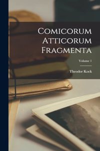 Comicorum Atticorum Fragmenta; Volume 1