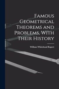 Famous Geometrical Theorems and Problems, With Their History