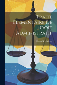 Traité Élémentaire De Droit Administratif