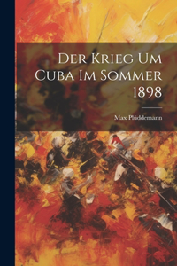 Krieg Um Cuba Im Sommer 1898