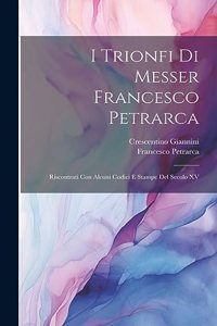 I Trionfi Di Messer Francesco Petrarca