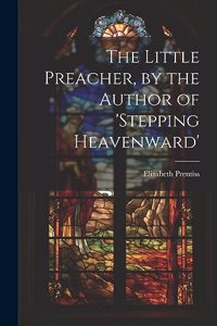 Little Preacher, by the Author of 'stepping Heavenward'