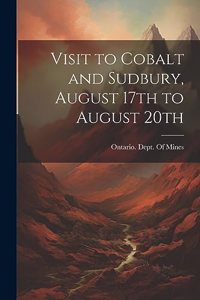 Visit to Cobalt and Sudbury, August 17th to August 20th