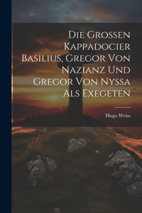Grossen Kappadocier Basilius, Gregor Von Nazianz Und Gregor Von Nyssa Als Exegeten