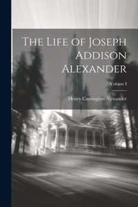 Life of Joseph Addison Alexander; Volume I