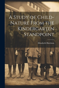 Study of Child-Nature From the Kindergarten Standpoint