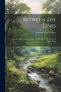 Between The Lines: A Condensed Treatise On Life And Health As The Truth Of Man's Being