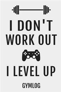 I Don't Work Out I Level Up Gymlog