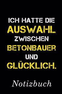 Ich Hatte Die Auswahl Zwischen Betonbauer Und Glücklich Notizbuch