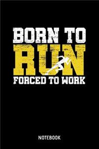 Born To Run Forced To Work Notebook
