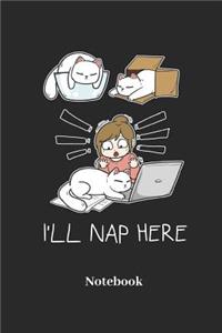 I'LL Nap Here Notebook