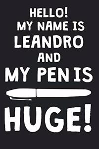 Hello! My Name Is LEANDRO And My Pen Is Huge!
