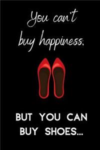 You can't buy happiness. But you can buy shoes.