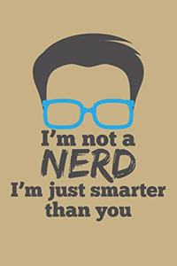I'm Not A Nerd I'm Just Smarter Than You