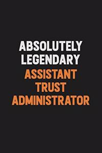 Absolutely Legendary Assistant Trust Administrator