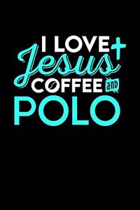 I Love Jesus Coffee and Polo: 6x9 inches college ruled notebook, 120 Pages, Composition Book and Journal, perfect gift idea for everyone who loves Jesus, coffee and Polo