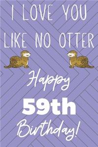 I Love You Like No Otter 59th Birthday