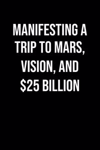 Manifesting A Trip To Mars Vision And 25 Billion