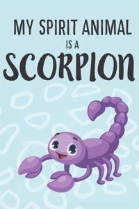 My Spirit Animal Is a Scorpion: Cute Scorpion Lovers Journal / Notebook / Diary / Birthday Gift (6x9 - 110 Blank Lined Pages)