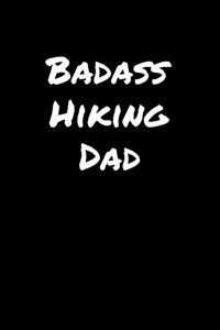 Badass Hiking Dad: A soft cover blank lined journal to jot down ideas, memories, goals, and anything else that comes to mind.