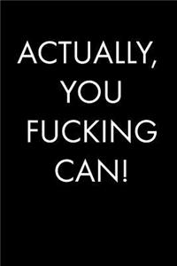 Actually, You Fucking Can!