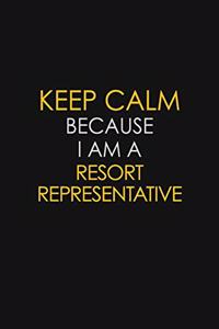 Keep Calm Because I Am A Resort Representative