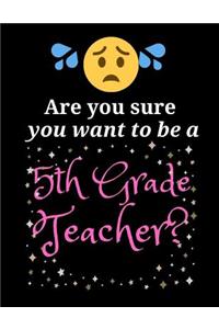 Are you sure you want to be a 5th Grade Teacher?