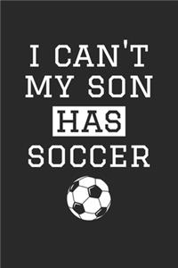 I Can't My Son Has Soccer - Soccer Training Journal - Soccer Notebook - Soccer Diary - Gift for Soccer Dad and Mom