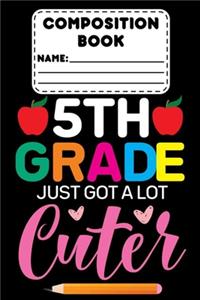 Composition Book 5th Grade Just Got A Lot Cuter