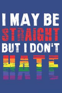 I May Be Straight But I Don't Hate