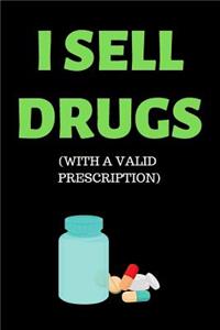 I Sell Drugs. with a Valid Prescription.