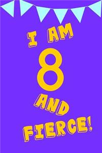 I Am 8 and Fierce!