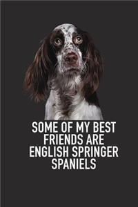Some of My Best Friends Are English Springer Spaniels