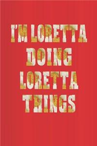 I'm Loretta Doing Loretta Things: First Name Funny Sayings Personalized Customized Names Women Girl Mother's Day Gift Notebook Journal