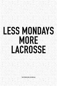 Less Mondays More Lacrosse