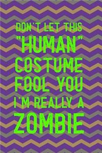 Don't Let This Human Costume Fool You I'm Really A Zombie