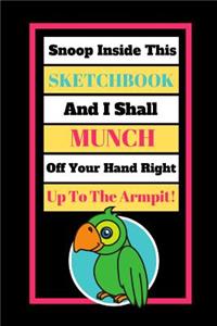 Snoop Inside This Sketchbook And I Shall Munch Off Your Hand Right Up To The Armpit!