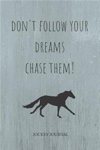 Don't Follow Your Dreams Chase Them