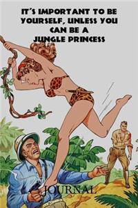 It's Important to Be Yourself, Unless You Can Be a Jungle Princess Journal