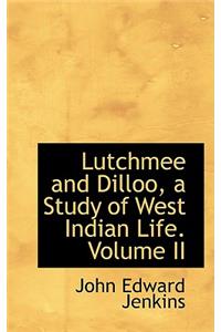 Lutchmee and Dilloo, a Study of West Indian Life. Volume II