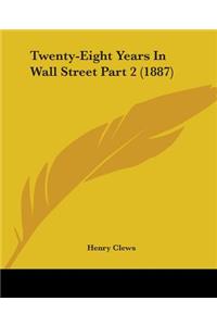 Twenty-Eight Years In Wall Street Part 2 (1887)