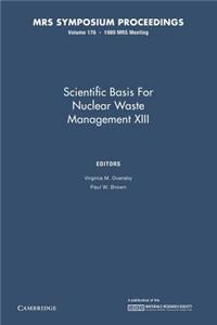Scientific Basis for Nuclear Waste Management XIII: Volume 176