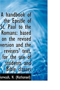A Handbook of the Epistle of St. Paul to the Romans: Based on the Revised Version and the Revisers'