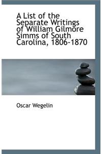 A List of the Separate Writings of William Gilmore SIMMs of South Carolina, 1806-1870