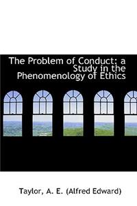 The Problem of Conduct: A Study in the Phenomenology of Ethics