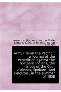 Army Life on the Pacific: A Journal of the Expedition Against the Northern Indians, the Tribes of T