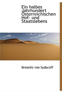 Ein Halbes Jahrhundert Osterreichischen Hof- Und Staatslebens