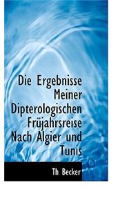 Die Ergebnisse Meiner Dipterologischen Frujahrsreise Nach Algier Und Tunis