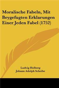 Moralische Fabeln, Mit Beygefugten Erklarungen Einer Jeden Fabel (1752)